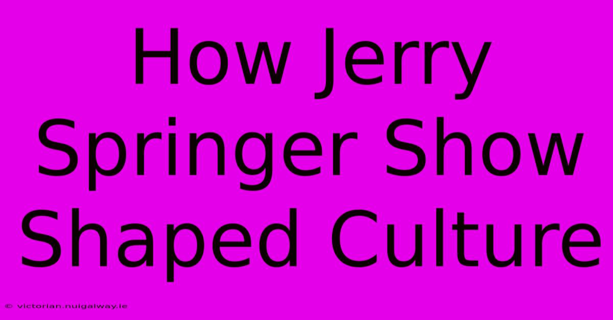 How Jerry Springer Show Shaped Culture