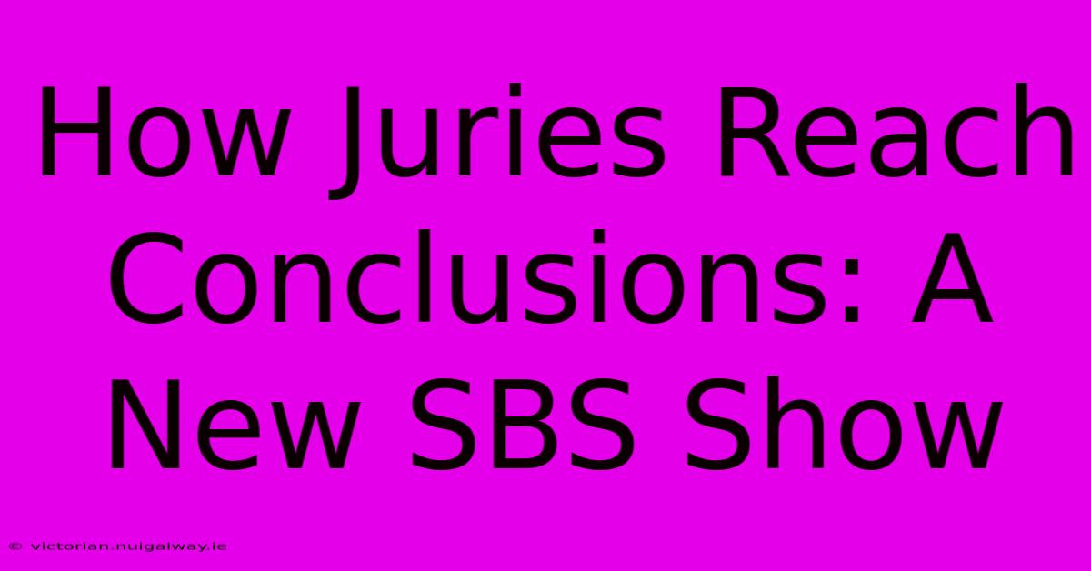 How Juries Reach Conclusions: A New SBS Show