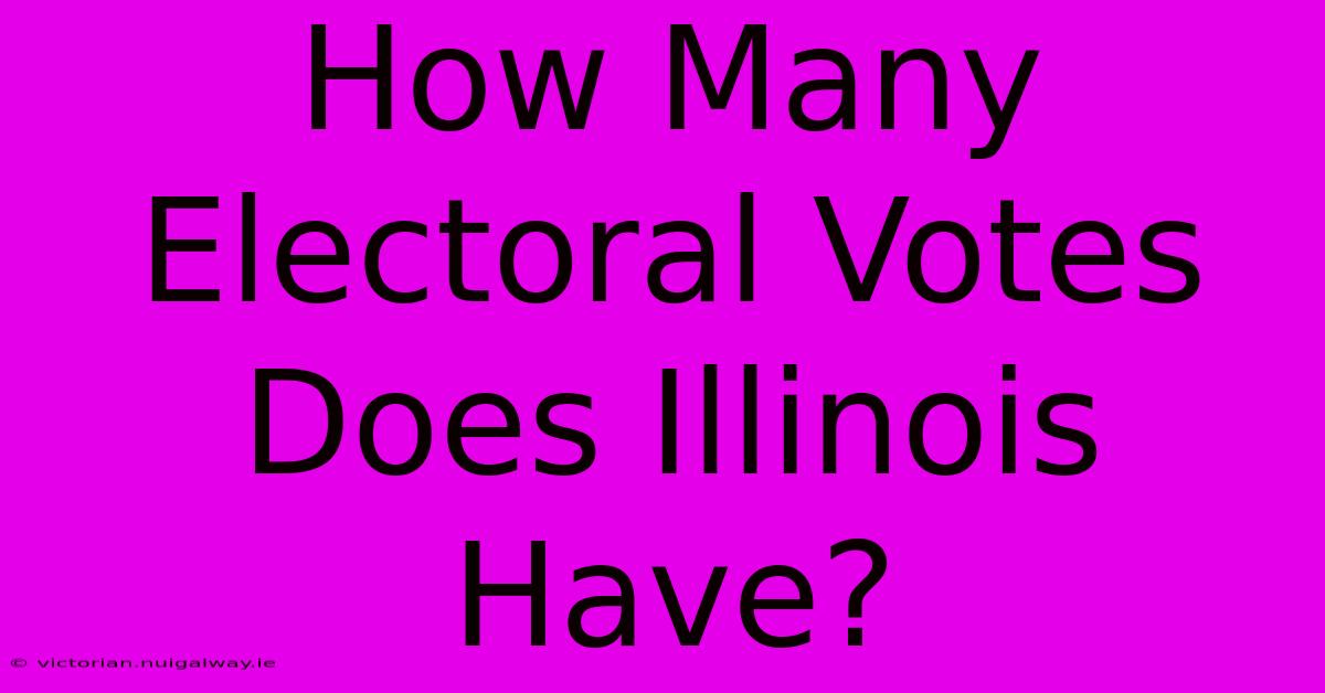 How Many Electoral Votes Does Illinois Have?