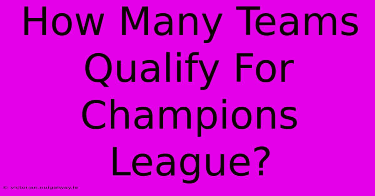 How Many Teams Qualify For Champions League?