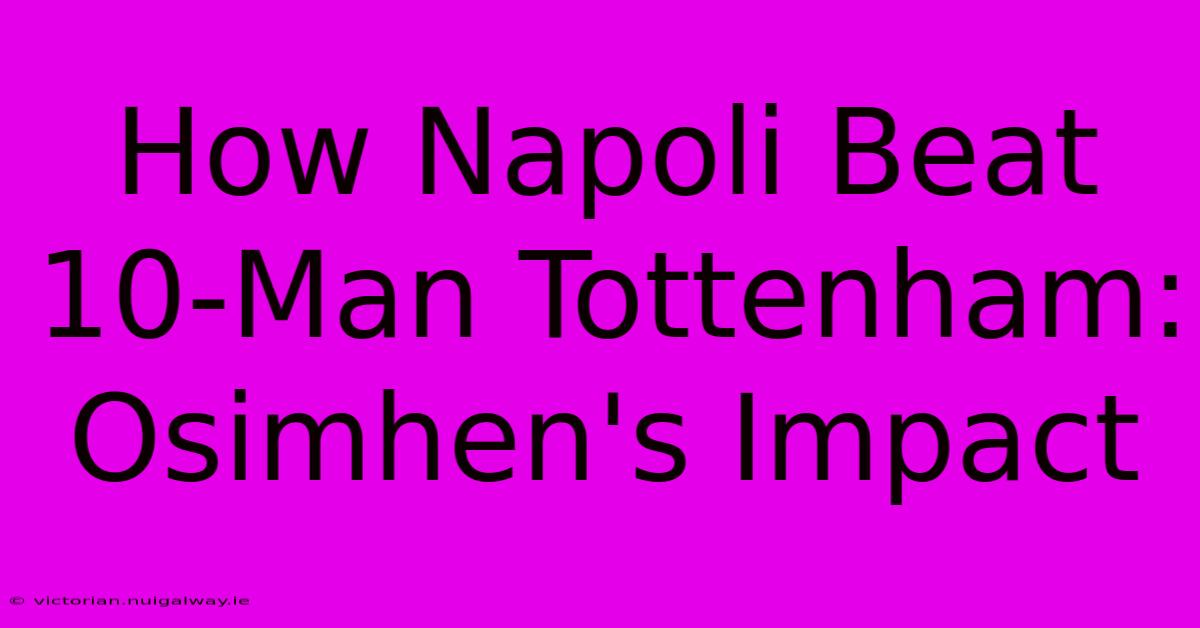 How Napoli Beat 10-Man Tottenham: Osimhen's Impact