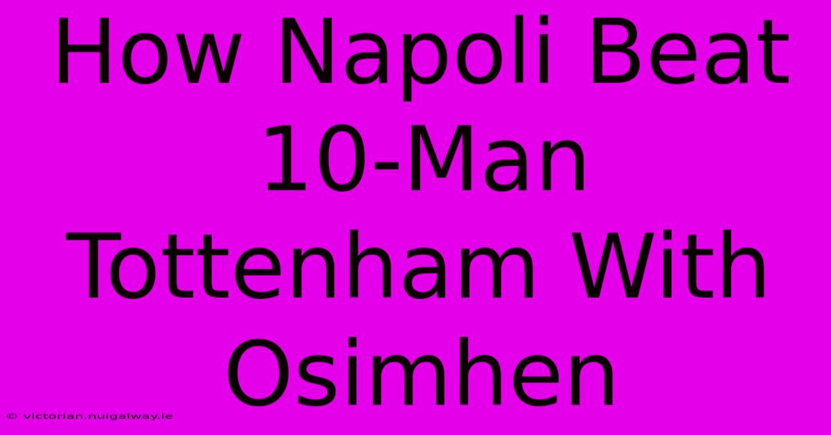 How Napoli Beat 10-Man Tottenham With Osimhen