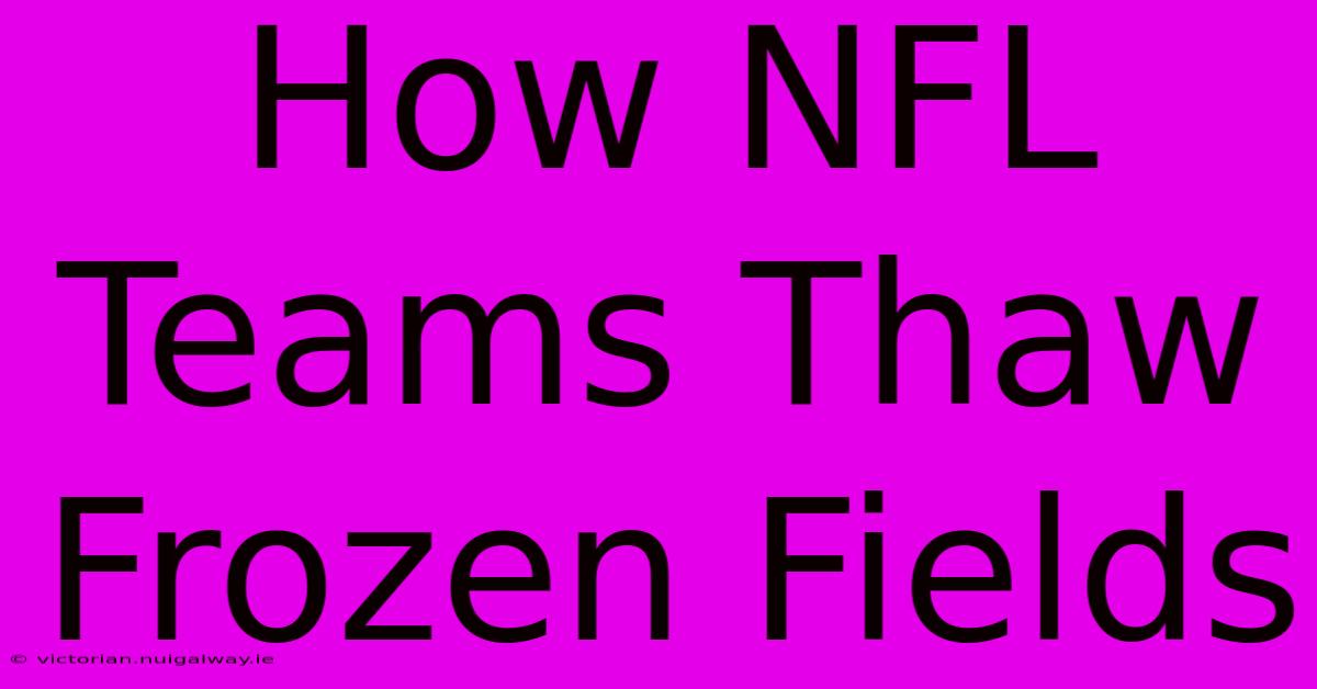 How NFL Teams Thaw Frozen Fields