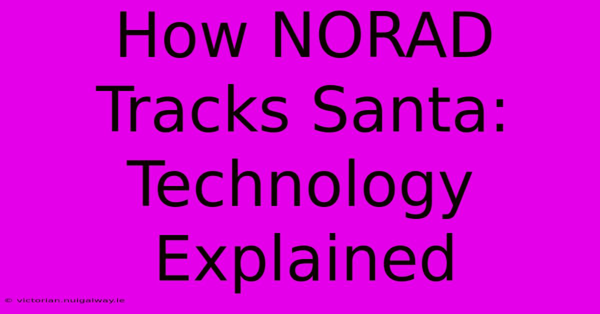 How NORAD Tracks Santa: Technology Explained