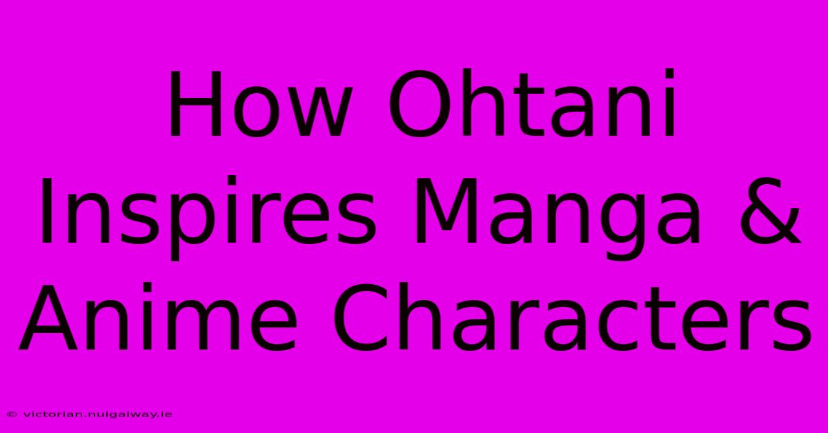 How Ohtani Inspires Manga & Anime Characters