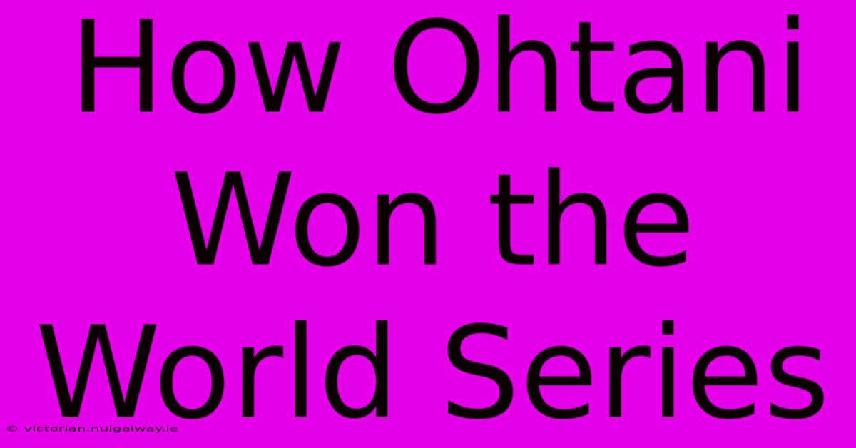 How Ohtani Won The World Series