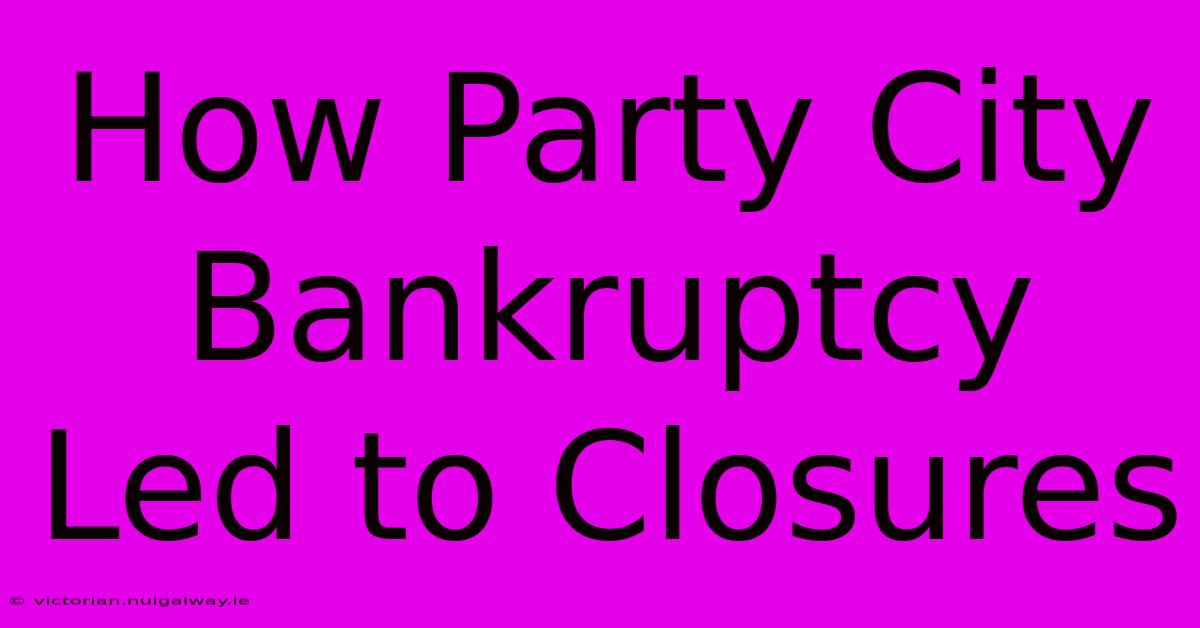 How Party City Bankruptcy Led To Closures