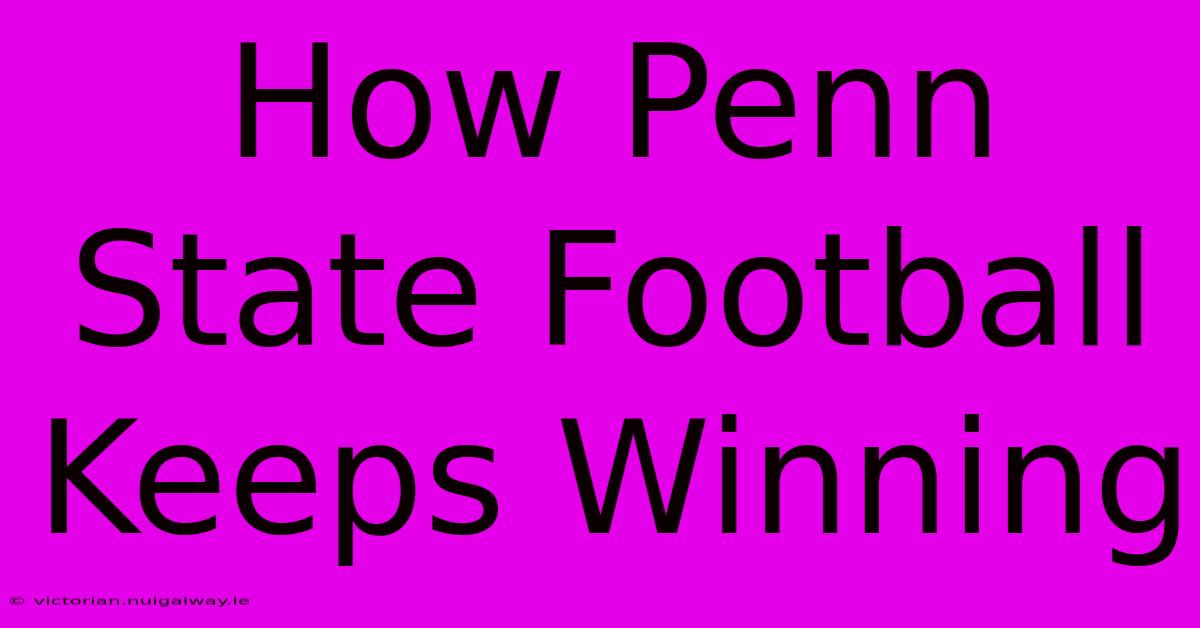 How Penn State Football Keeps Winning