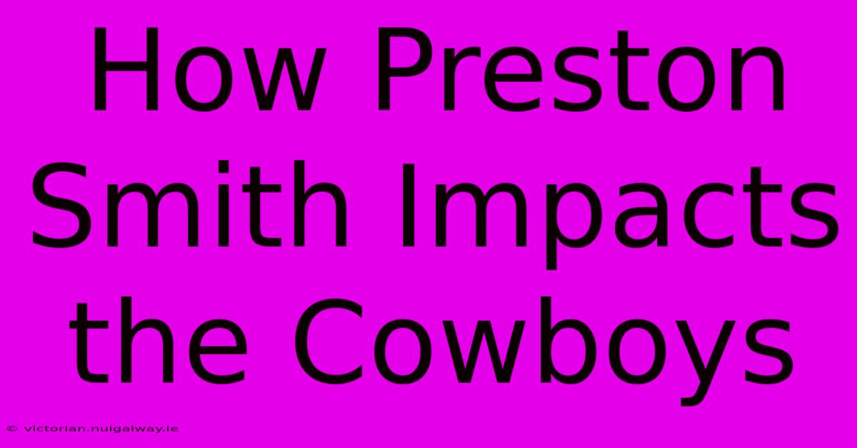 How Preston Smith Impacts The Cowboys