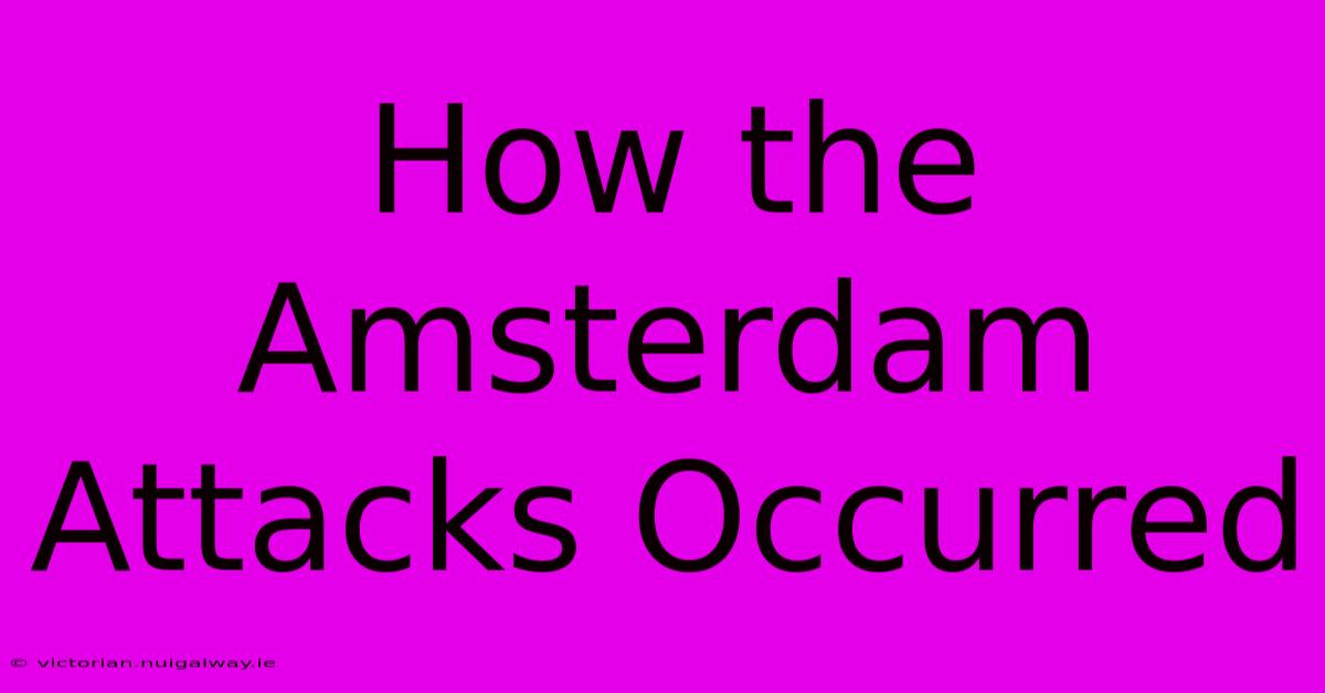 How The Amsterdam Attacks Occurred