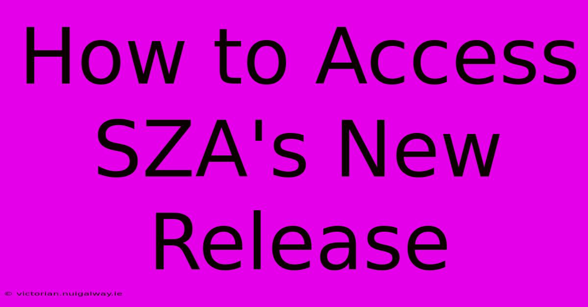 How To Access SZA's New Release