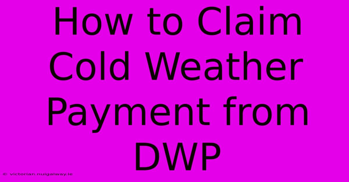 How To Claim Cold Weather Payment From DWP