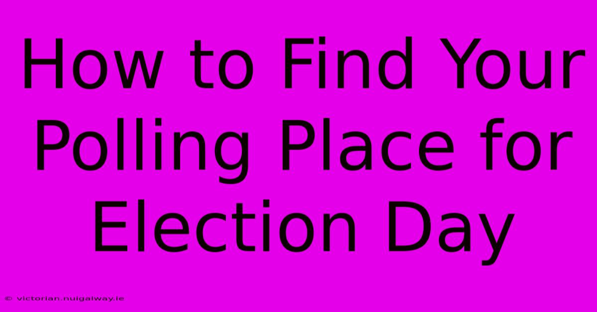 How To Find Your Polling Place For Election Day