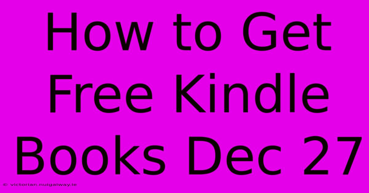 How To Get Free Kindle Books Dec 27