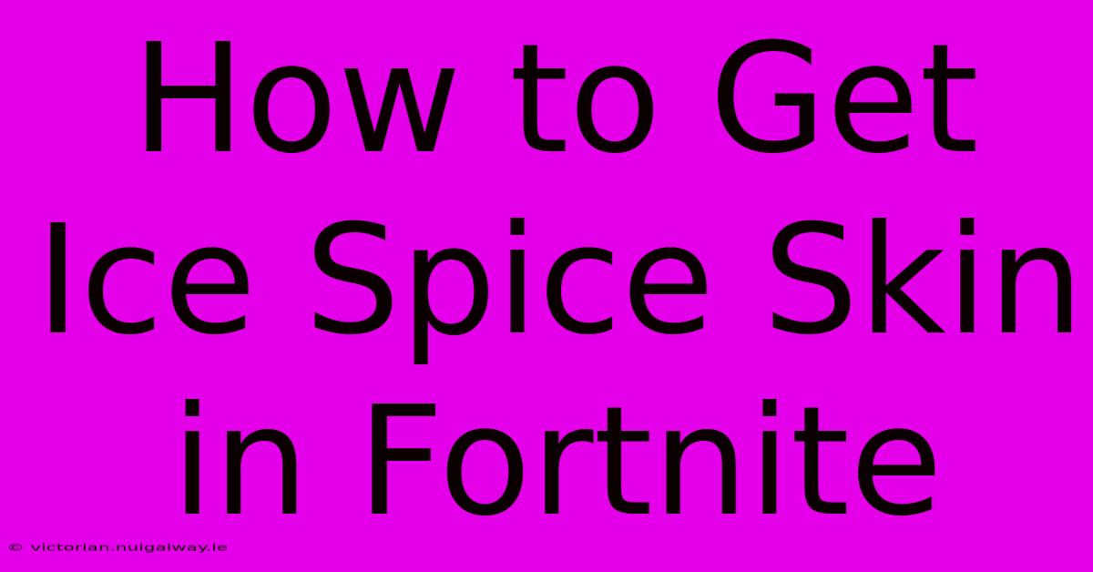 How To Get Ice Spice Skin In Fortnite 