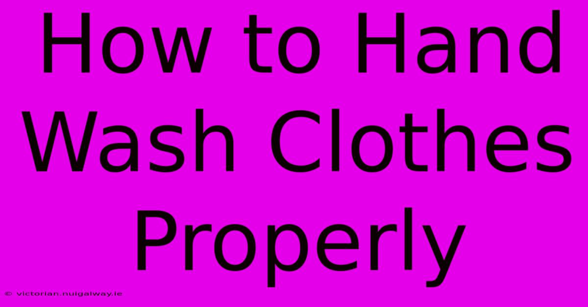 How To Hand Wash Clothes Properly