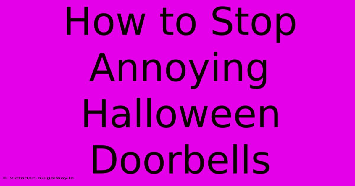 How To Stop Annoying Halloween Doorbells 