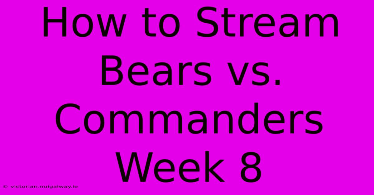 How To Stream Bears Vs. Commanders Week 8