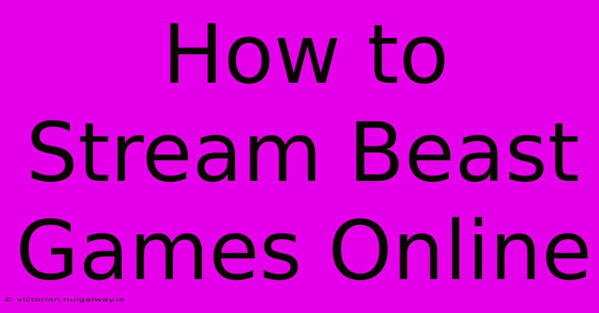 How To Stream Beast Games Online