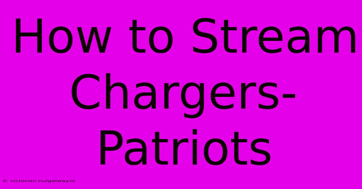 How To Stream Chargers-Patriots