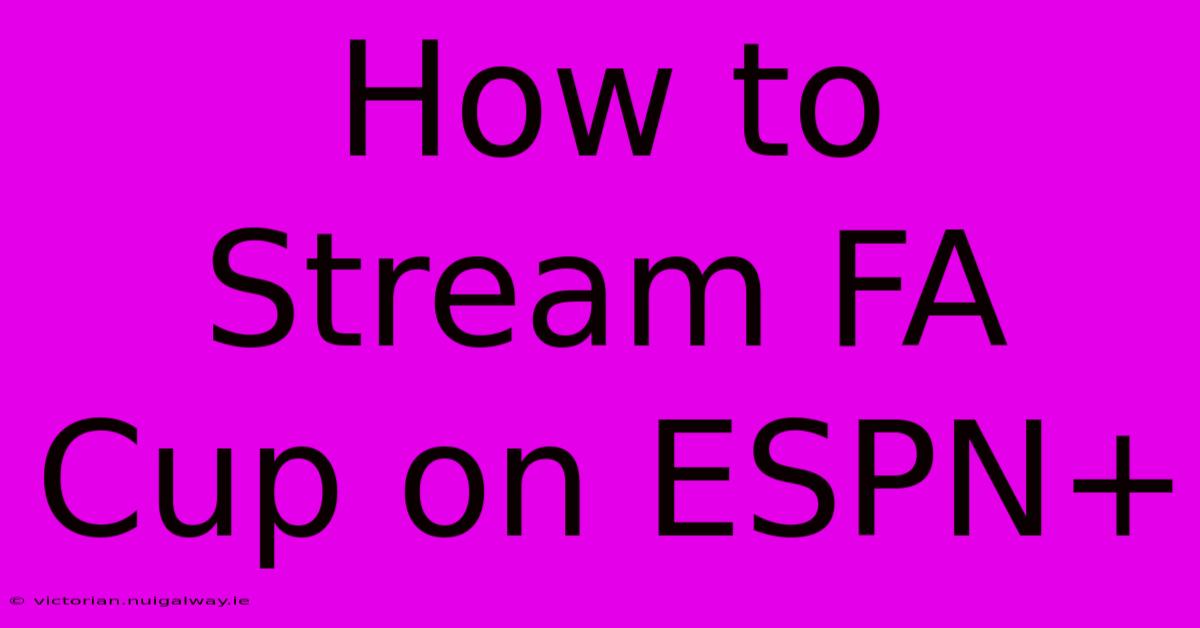 How To Stream FA Cup On ESPN+