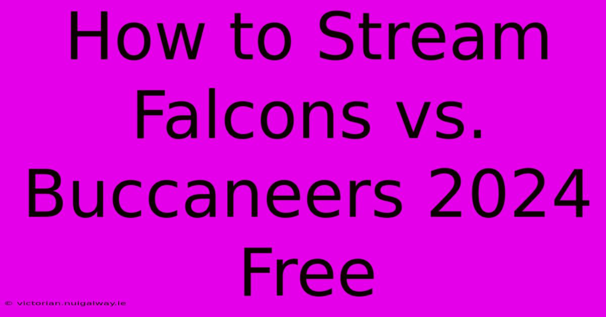 How To Stream Falcons Vs. Buccaneers 2024 Free