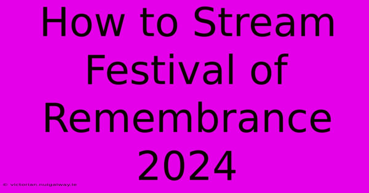 How To Stream Festival Of Remembrance 2024