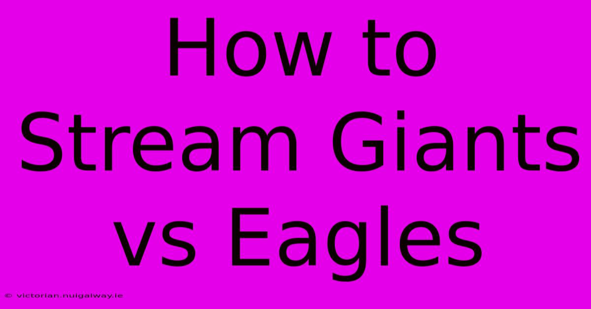 How To Stream Giants Vs Eagles