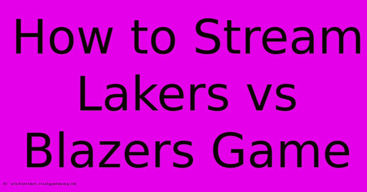 How To Stream Lakers Vs Blazers Game