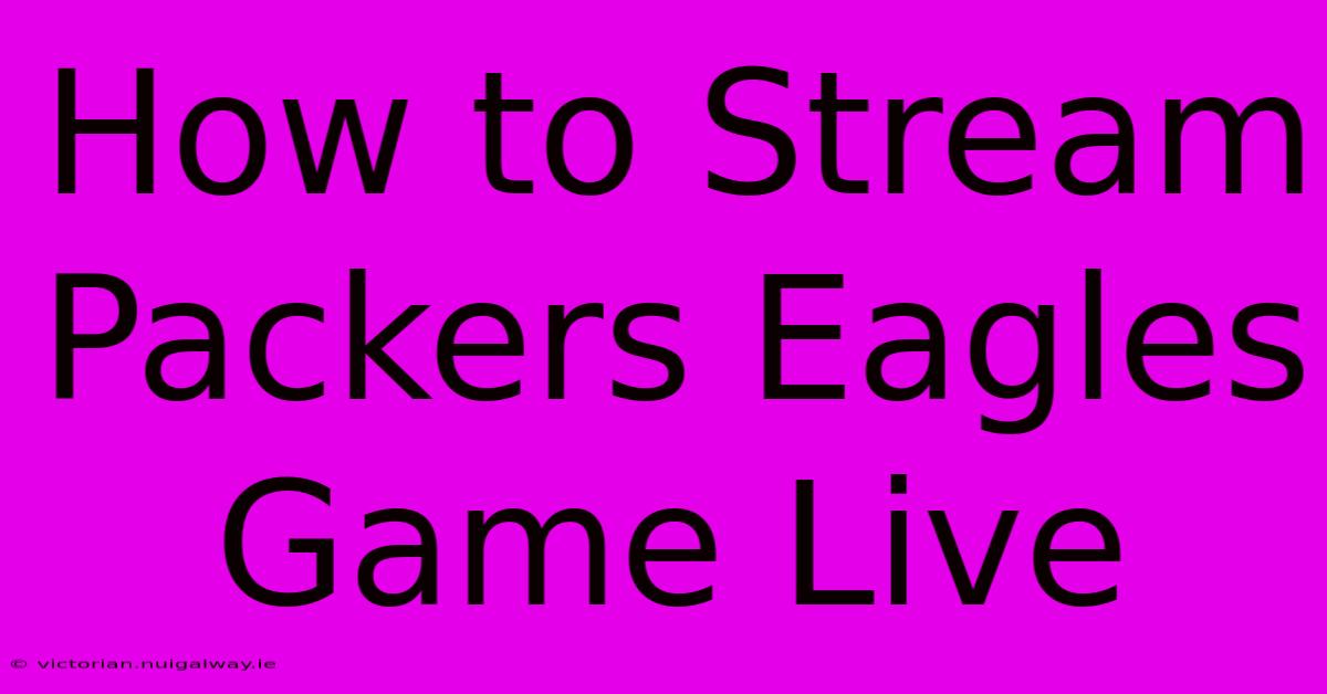 How To Stream Packers Eagles Game Live