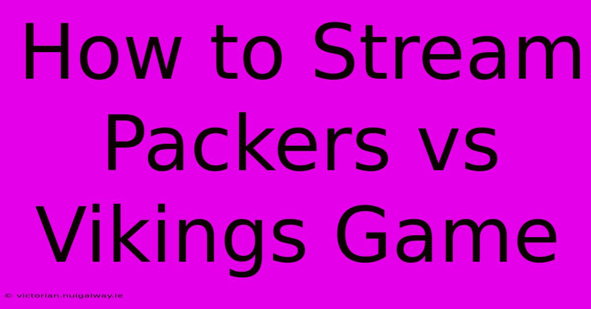 How To Stream Packers Vs Vikings Game