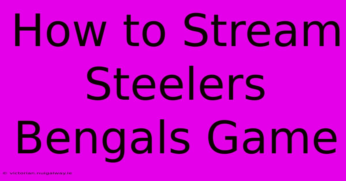 How To Stream Steelers Bengals Game