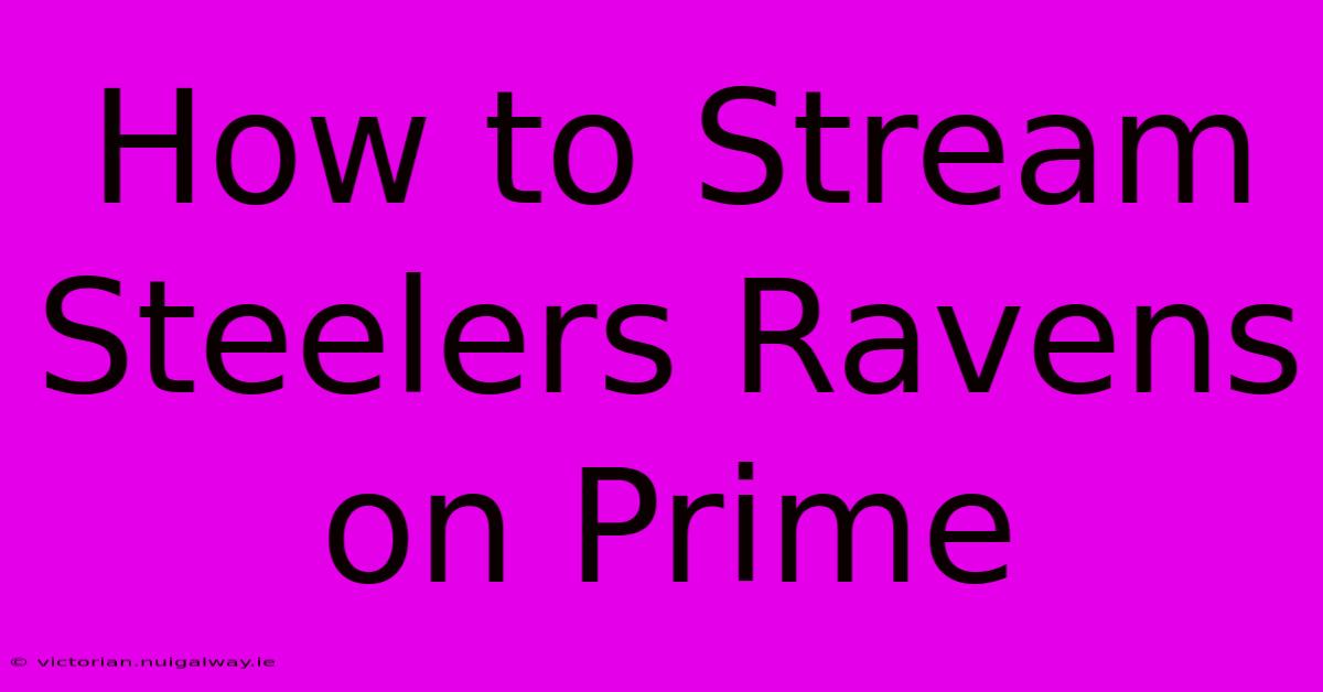 How To Stream Steelers Ravens On Prime