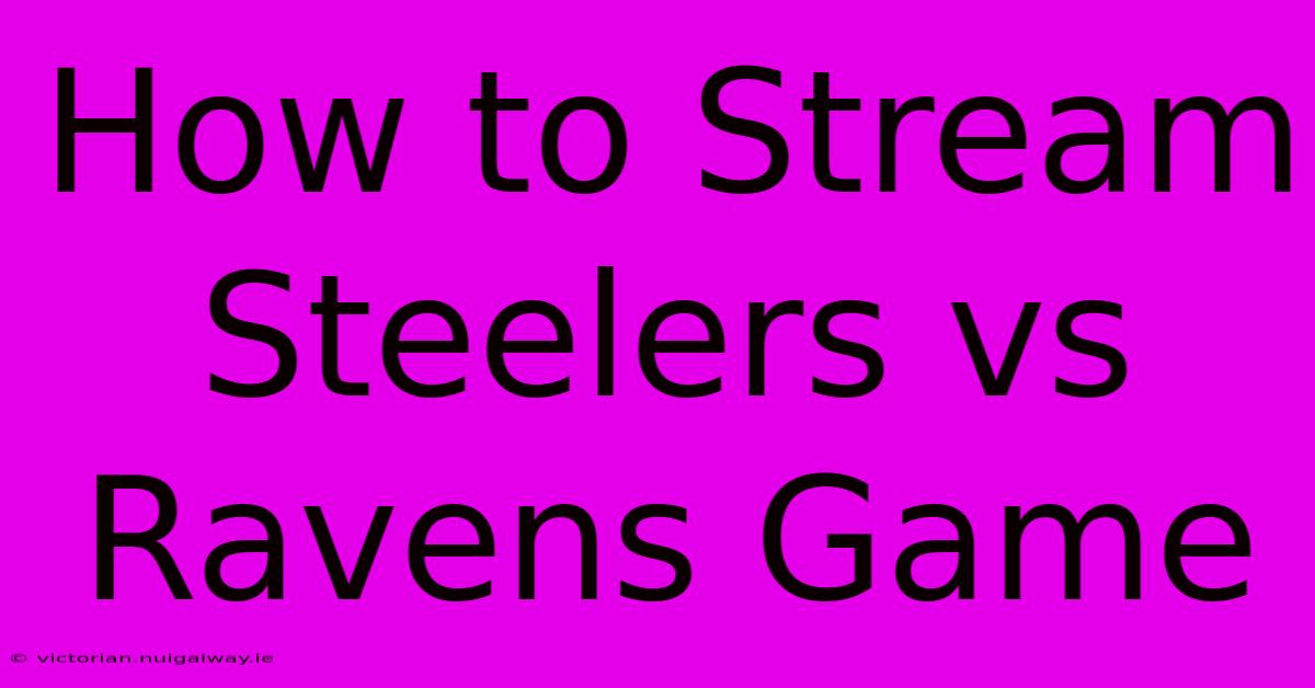 How To Stream Steelers Vs Ravens Game