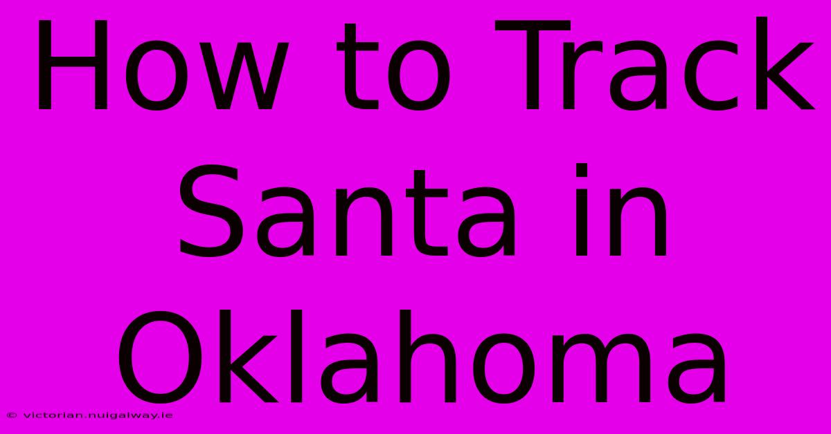 How To Track Santa In Oklahoma