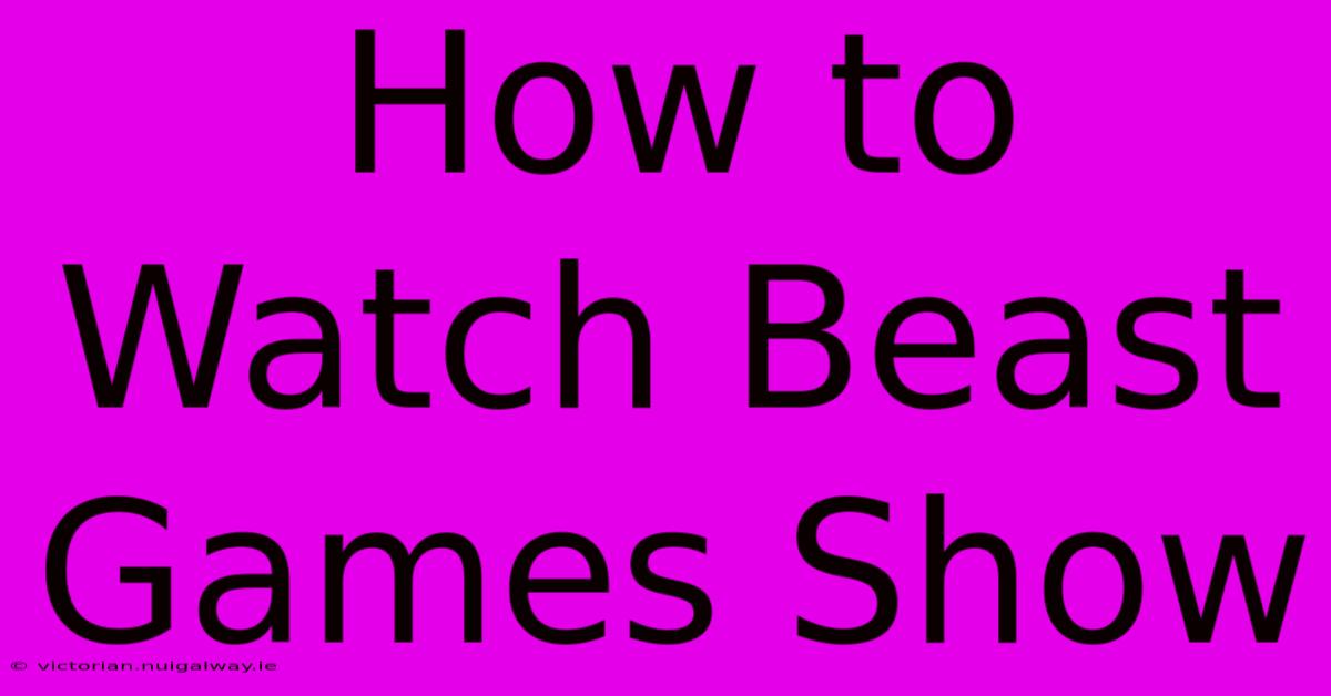 How To Watch Beast Games Show