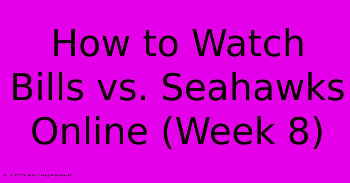 How To Watch Bills Vs. Seahawks Online (Week 8)