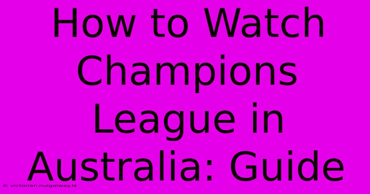 How To Watch Champions League In Australia: Guide