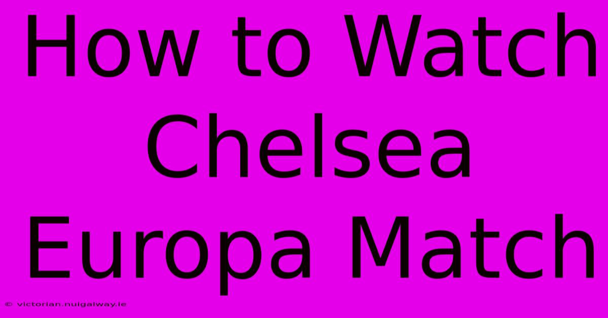 How To Watch Chelsea Europa Match