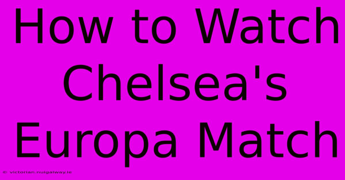 How To Watch Chelsea's Europa Match