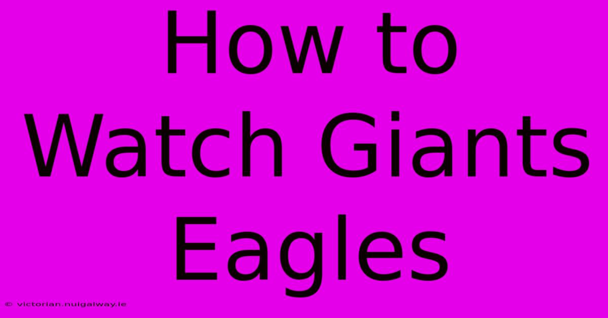 How To Watch Giants Eagles