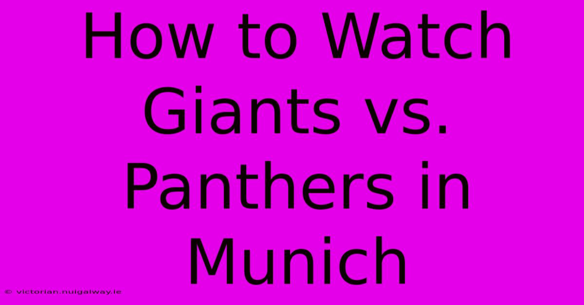 How To Watch Giants Vs. Panthers In Munich