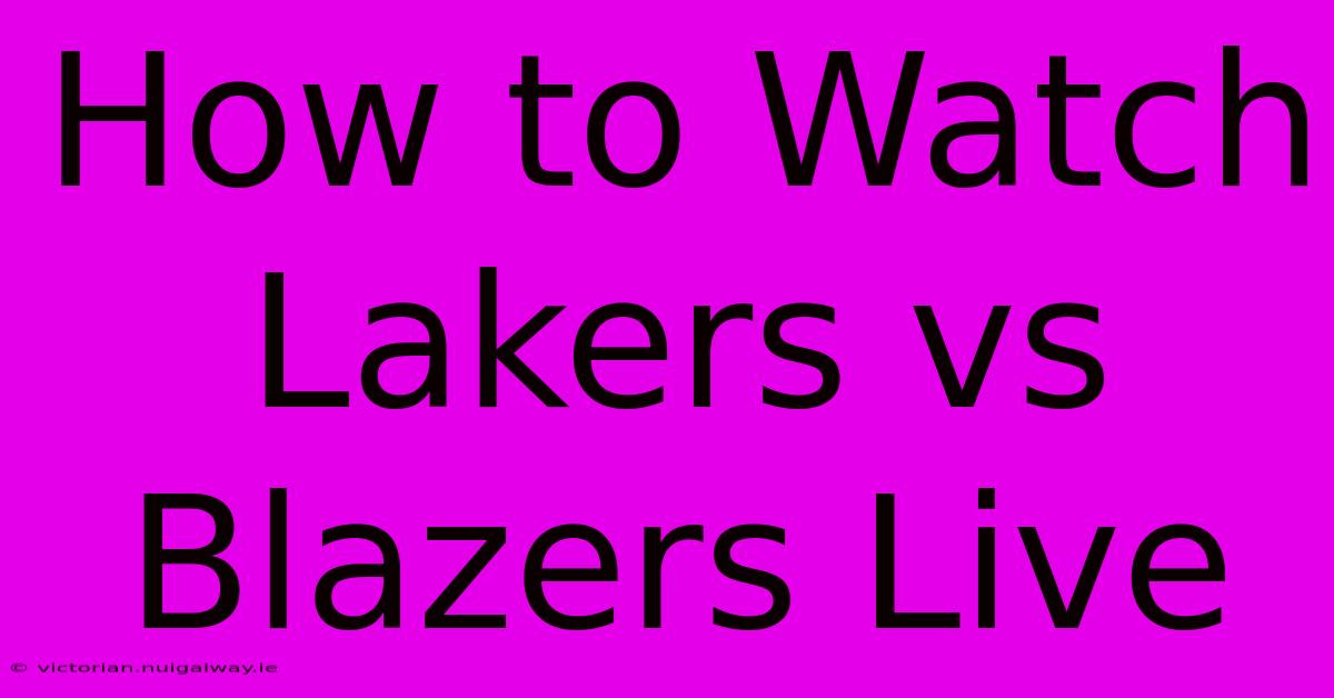 How To Watch Lakers Vs Blazers Live