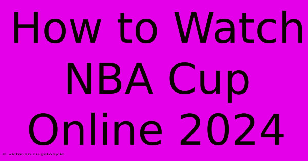 How To Watch NBA Cup Online 2024