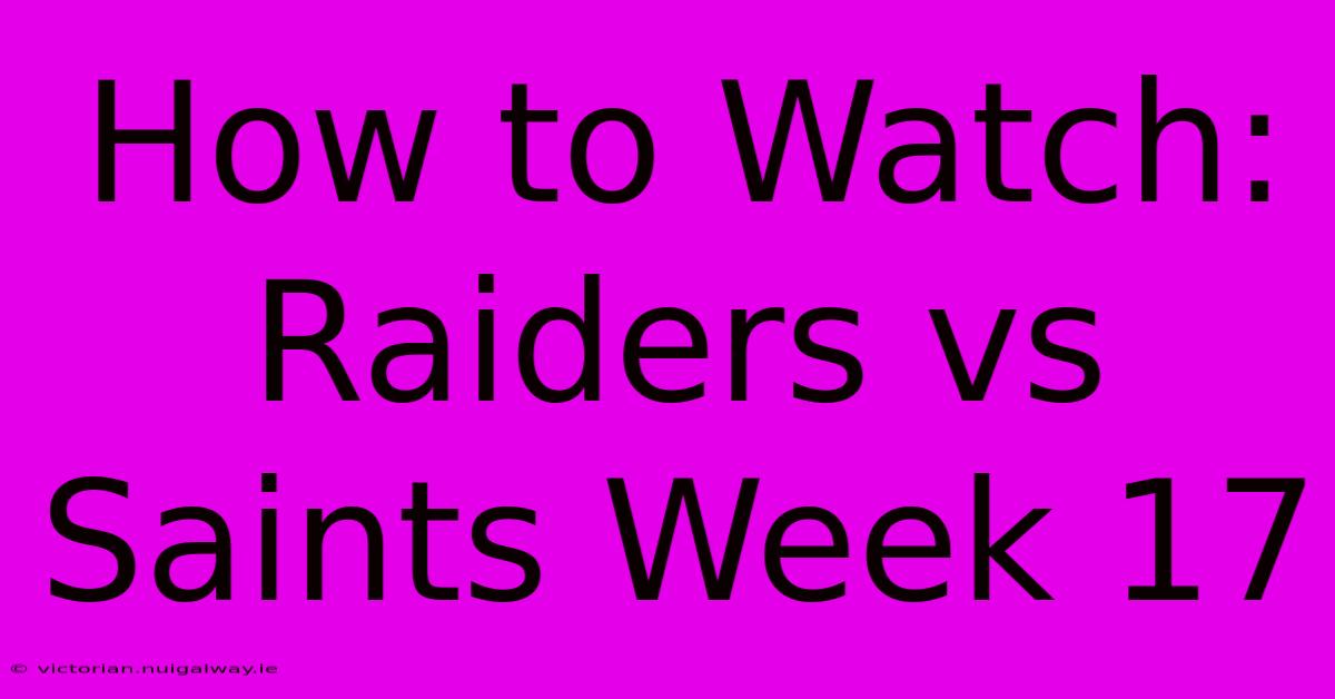 How To Watch: Raiders Vs Saints Week 17