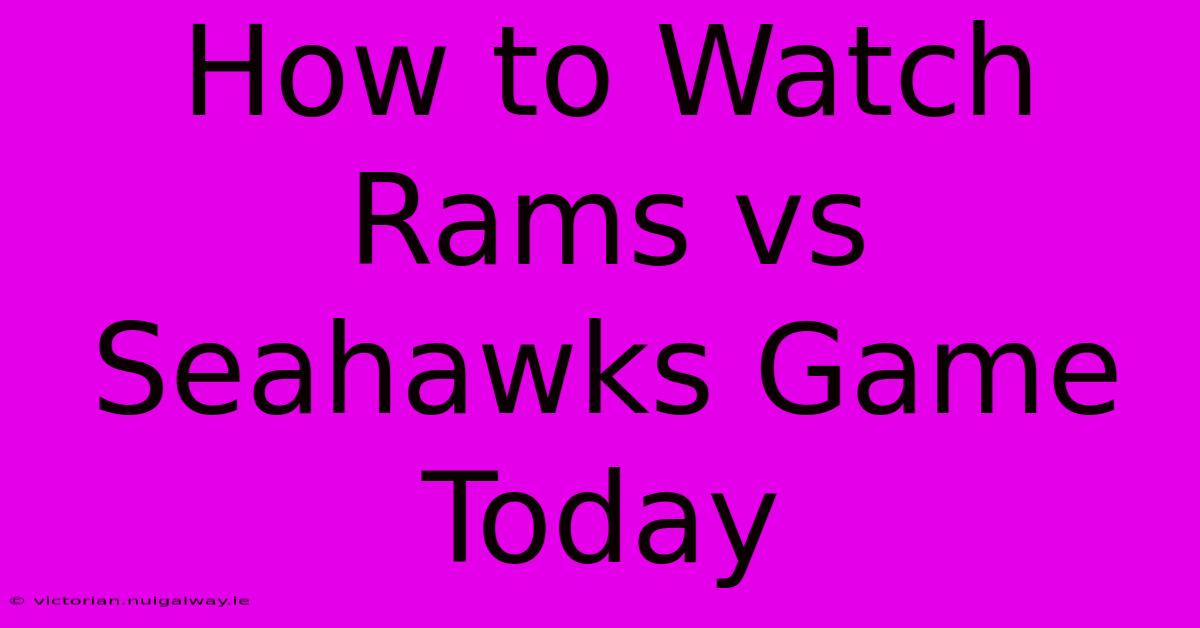 How To Watch Rams Vs Seahawks Game Today