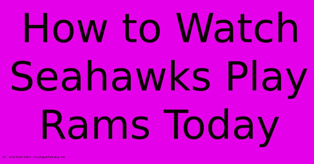 How To Watch Seahawks Play Rams Today