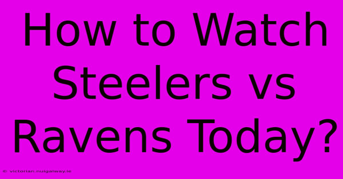 How To Watch Steelers Vs Ravens Today?