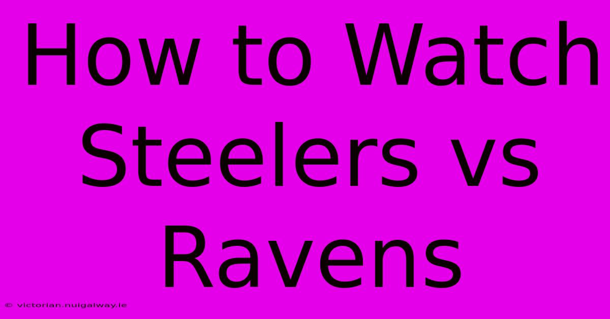 How To Watch Steelers Vs Ravens