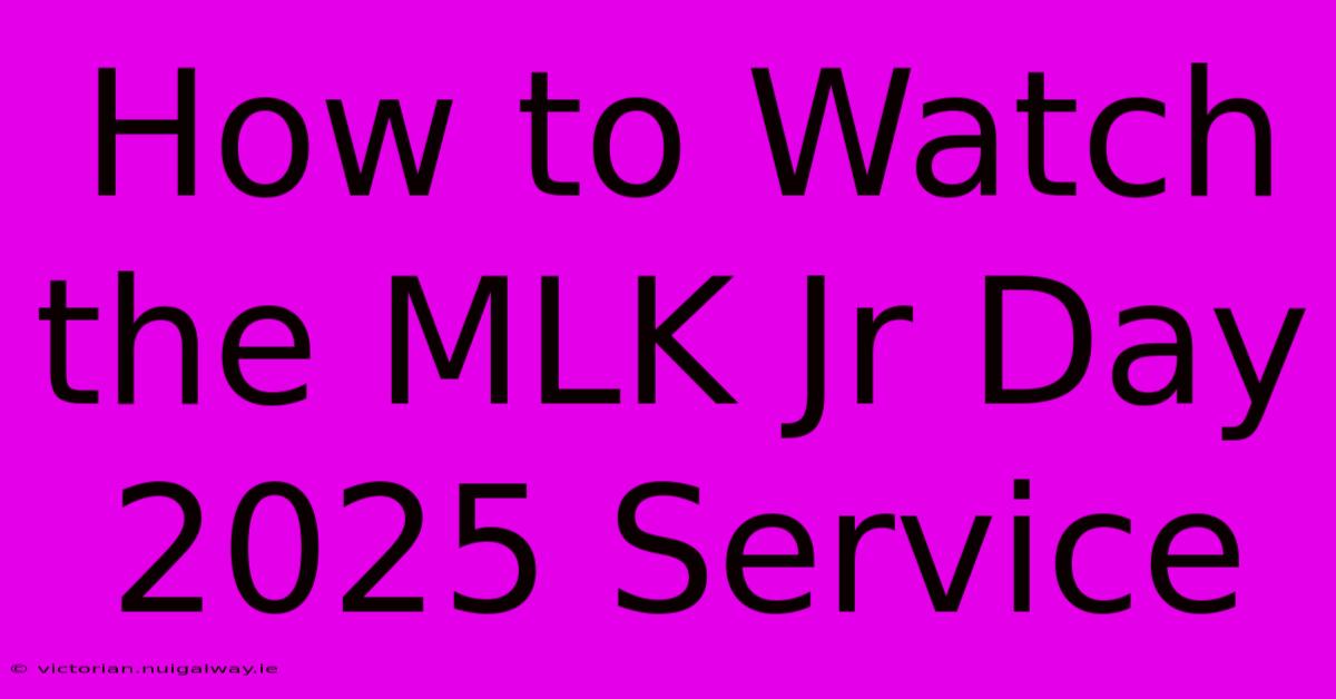 How To Watch The MLK Jr Day 2025 Service